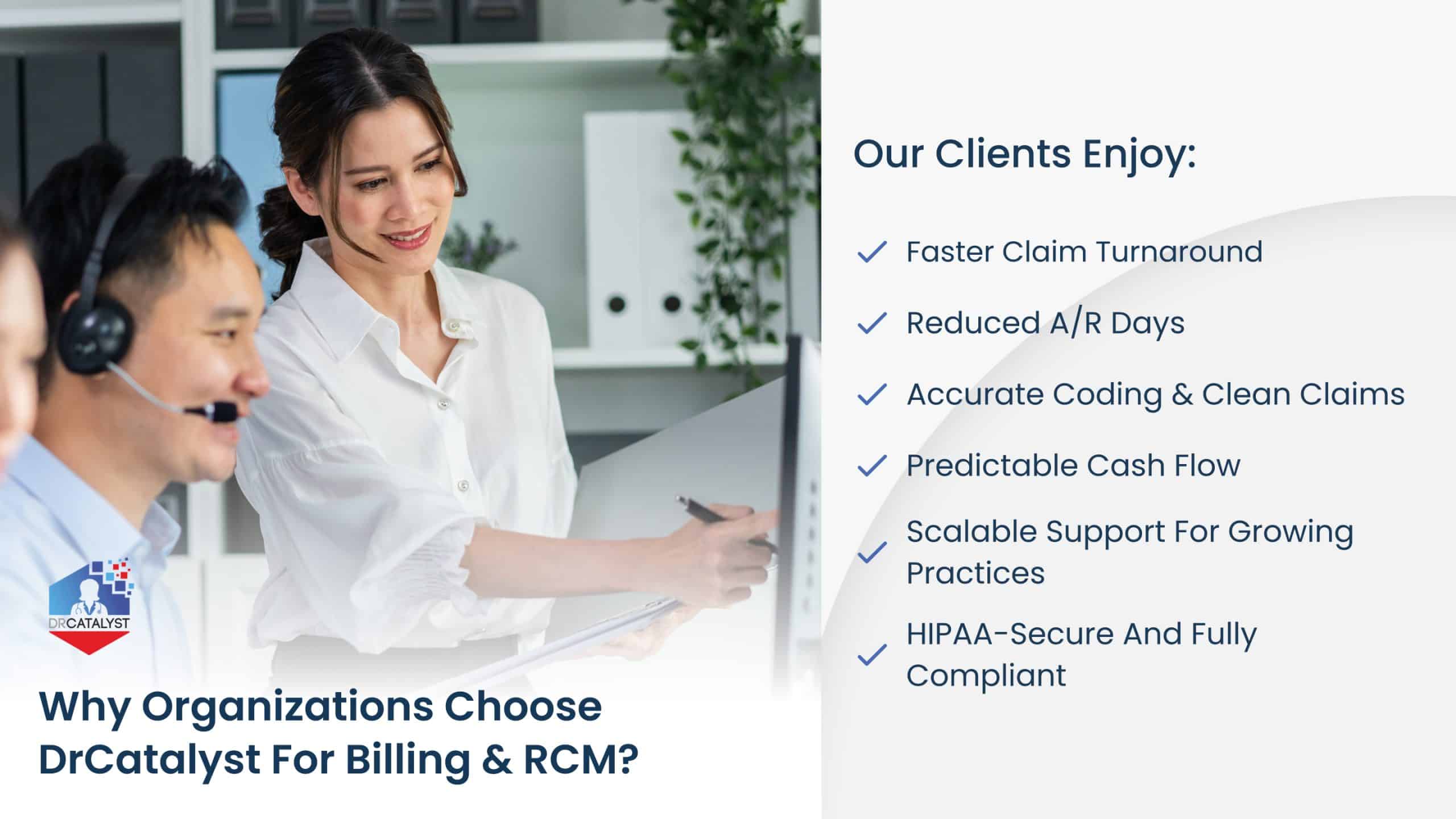 Organizations choose DrCatalyst for billing & RCM with faster claims, reduced A/R days, accurate coding, & compliant workflows.