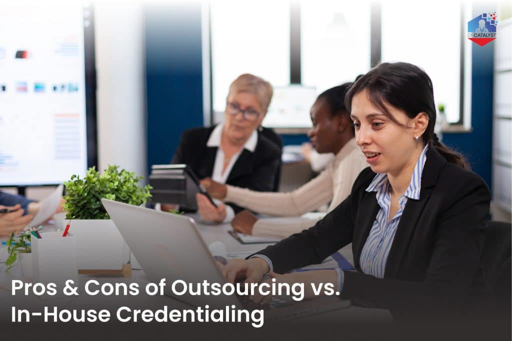 How to Choose Between Outsourced vs. In-House Credentialing